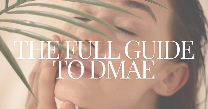 The Complete Guide to DMAE in Skincare