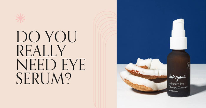 Do You Really Need Eye Serum?
